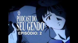 Podcast do Seu Gendo #02: Darling In the Franxx é um Evangelion melhorado!(1º de Abril)