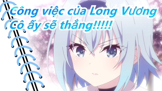 Công việc của Long Vương!| Cô ấy sẽ thắng!!!!!