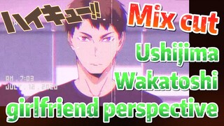 [Haikyuu!!]  Mix cut |  Ushijima Wakatoshi girlfriend perspective