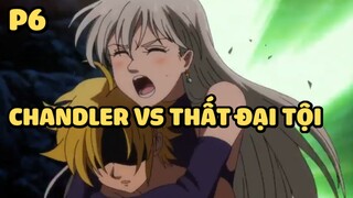 [Thất hình đại tội] - Chandler VS Thất đại tội (P6) | Anime hay