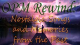 OPM Rewind || Nostalgic Songs And Memories From The Past