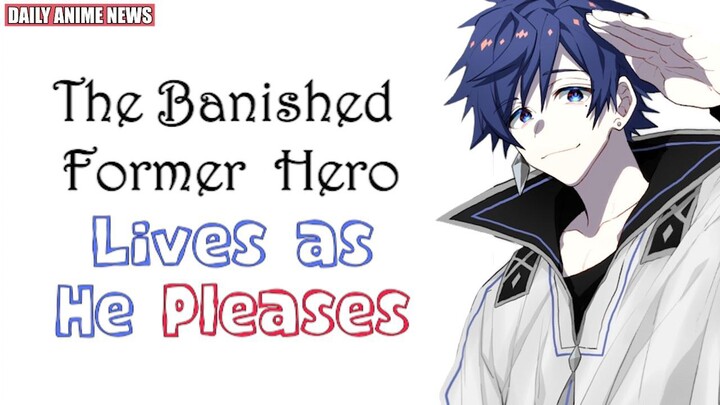 Another Generic Show, The Banished Former Hero Lives as He Pleases Anime Announced| Daily Anime News