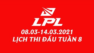 Lịch thi đấu LPL Mùa Xuân 2021 Tuần 8