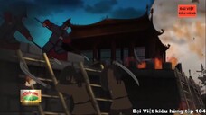 104 Đại Việt kiêu hùng - Nghĩa quân Lam Sơn củng cố lực lượng ở Đông Đô và vây thành Đông Quan