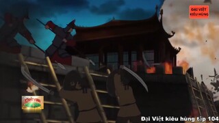 104 Đại Việt kiêu hùng - Nghĩa quân Lam Sơn củng cố lực lượng ở Đông Đô và vây thành Đông Quan