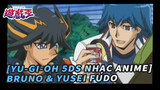 [Yu-Gi-Oh 5DS Nhạc Anime] "Tôi nhớ Bruno" / Bruno & Yusei Fudo