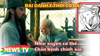 Đại Danh Y thời cổ đại: Nhìn xuyên cơ thể người và chẩn bệnh chính xác