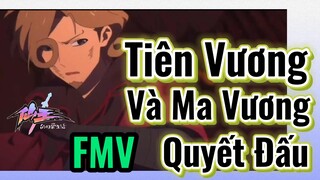 [Nhật Ký Của Tiên Vương] FMV | Tiên Vương Và Ma Vương Quyết Đấu