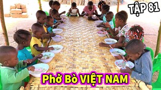Ẩm Thực Châu Phi || Thử Thu Phục Đại Ca Bằng Món Phở Bò Việt Nam và Cái Kết ... Ăn Hết Sạch