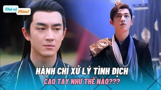 Hành Chỉ Xử Lý Tình Địch Cao Tay Như Thế Nào?| Dữ Phượng Hành / The Legend Of Shen Li