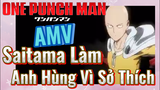 [One Punch Man] AMV | Saitama Làm  Anh Hùng Vì Sở Thích
