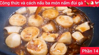 Công thức và cách nấu ba món nấm đùi gà 🍗🐔🐓#14