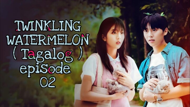 TWINKLING WATERMELON EPISODE 02 TAGALOG