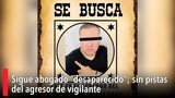 Sigue abogado “desaparecido”; sin pistas del agresor de vigilante