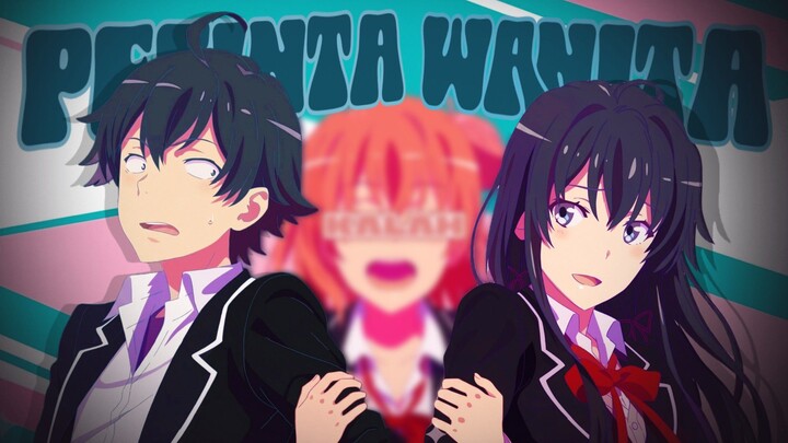 【AMV】Pecinta Wanita - Oregairu: My Teen Romantic Comedy SNAFU