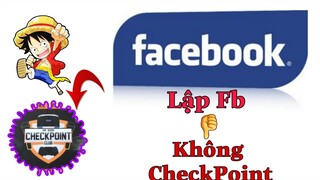 Hướng Dẫn Lập Nick Facebook Không Bị CheckPoint 2020