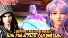 Han Xue & Xiao Yan bertemu😍 Terpisah Akibat Badai Luar Angkasa