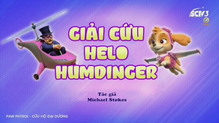 Đội chó cứu hộ Paw Patrol Mùa 9 [LỒNG TIẾNG] Giải Cứu Helo Humdinger. Nguồn: SCTV3-SEETV