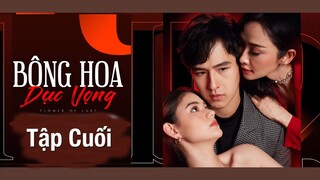 Bông Hoa Dục Vọng - Tập Cuối || Phim Tình Yêu Lãng Mạn Thái Lan Hay Nhất 2022