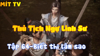 Thủ Tịch Ngự Linh Sư_Tập 64-Biết thì làm sao