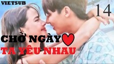 Chờ Ngày Ta Yêu Nhau - Tập 14 | Vietsub
