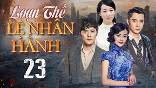 Phim Siêu Hay 2024 | LOẠN THẾ LỆ NHÂN HÀNH - Tập 23 | Phim Ngôn Tình Kháng Nhật Mới Đặc Sắc Nhất