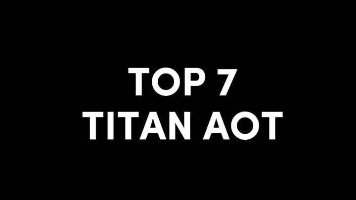 TOP 7 TITAN ATTACK ON TITAN