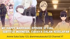 Cahaya dlm Kegelapan, Ep 12 Full, My Happy Marriage, Watashi no Shiawase na Kekkon, Sub Indonesia