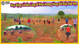 Huy Động Cả Bản Làng Đi Khai Hoang Một Vùng Đất Đầy Hứa Hẹn