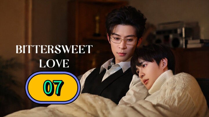 Bittersweet Love | Episode 7 ~ Eng sub
