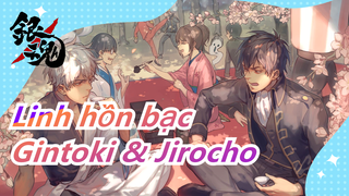 [Linh hồn bạc] [Hồi tứ vương] Gintoki & Jirocho