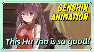 [Genshin Impact Animation] This Hu Tao is so good!