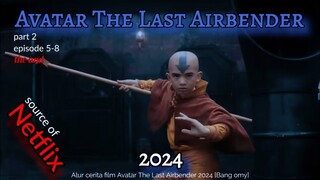 Film Avatar 2024 sang Penguasa 4 Elemen [Avatar The Last Airbender 2024]  part 2 episode 5-8 end