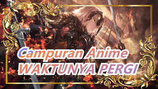 [Campuran Anime] Luar Biasa! Nikmati Adegan Keren Ini - WAKTUNYA PERGI