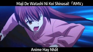 Maji De Watashi Ni Koi Shinasai!「AMV」Hay Nhất