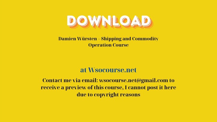 [GET] Damien Würsten – Shipping and Commodity Operation Course