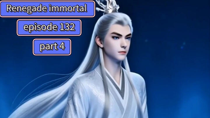 Renegade immortal episode 132 part 4