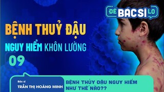 Để Bác Sĩ Lo - Tập 9 | Bệnh Thủy Đậu Nguy Hiểm Khôn Lường Như Thế Nào?