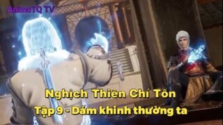 Nghịch Thiên Chí Tôn Tập 10 - Dám khinh thường ta