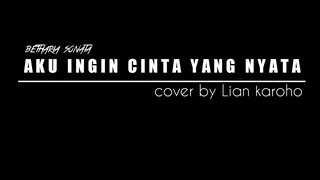AKU INGIN CINTA YANG NYATA | Betharia sonata | cover by Lian karoho (official video)