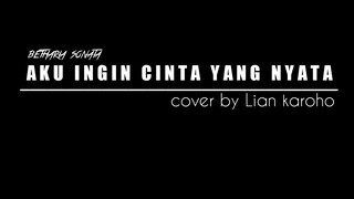 AKU INGIN CINTA YANG NYATA | Betharia sonata | cover by Lian karoho (official video)