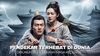 Full Episode Pendekar terhebat di dunia dibunuh oleh kekasih masa kecilnya