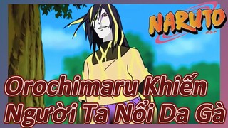 Orochimaru Khiến Người Ta Nổi Da Gà