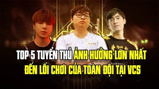 TOP 5 TUYỂN THỦ ẢNH HƯỞNG LỚN NHẤT ĐẾN LỐI CHƠI CHUNG CỦA TOÀN ĐỘI TẠI VCS