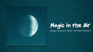 Magic In The Air (Lyrics)~Magic System Ft. Chawki