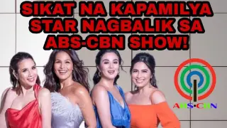 SIKAT NA KAPAMILYA STAR NAGBALIK SA ABS-CBN SHOW!
