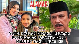 Yusof Haslam Dedah Perbuatan Puteri Sarah Pada Syaikhul! Melutut Sambil Buat Ini!