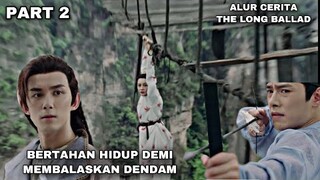 BERTAHAN HIDUP DEMI MEMBALASKAN DENDAM - ALUR CERITA THE LONG BALLAD - PART 2