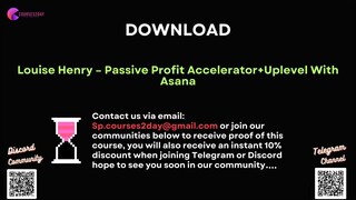 [COURSES2DAY.ORG] Louise Henry – Passive Profit Accelerator+Uplevel With Asana