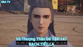 Vô Thượng Thần Đế TẬP 147-BẠCH TIỂU LA